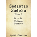 Sadistic Sudoku 16 x 16 Extreme Puzzles Volume 1: Hard Sudoku Puzzles for the Advanced Puzzle Solver, Great Gift for Adults, Teens and Kids