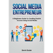 Social Media Entrepreneur: A Beginners Guide To Creating Passive Income Using Social Media