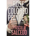 The Rose Colored Prince: A Modern Fairytale Based On True Events