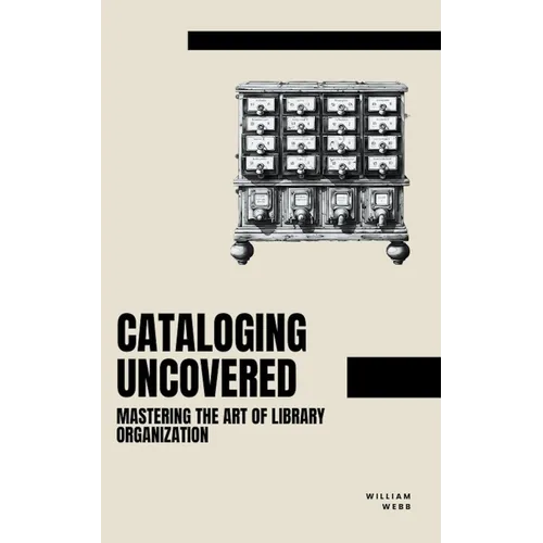 Cataloging Uncovered: Mastering the Art of Library Organization