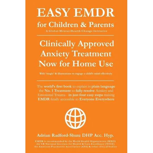 Easy Emdr for Children and Parents: The World's No.1 Clinically Approved Anxiety Therapy & Ptsd Treatment Now Available for Home Use for Everyone Ever