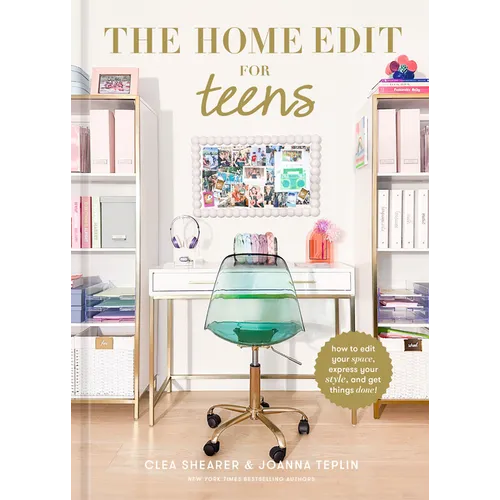 The Home Edit for Teens: How to Edit Your Space, Express Your Style, and Get Things Done!
