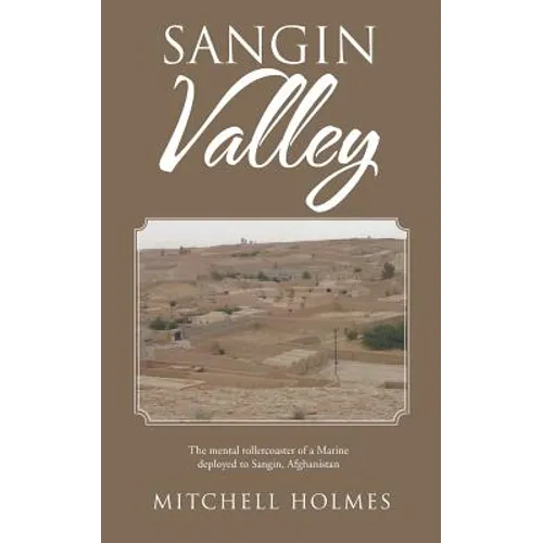 Sangin Valley: The mental rollercoaster of a Marine deployed to Sangin, Afghanistan