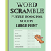 Word Scramble: Puzzle book for adults large print. Word Scramble is a word puzzle word game based on anagram, where you have to rearr