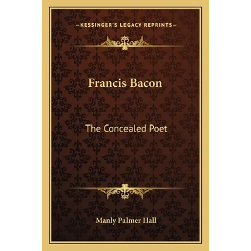Francis Bacon: The Concealed Poet