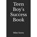 Teen Boy's Success Book: The Ultimate Self-Help Book for Boys; Everything You Need to Know to Become a Man; Solid Advice in a Must-Read Book for Teen