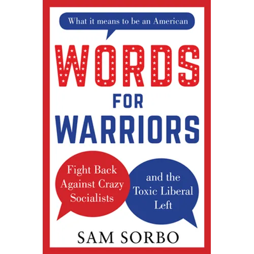 Words for Warriors: Fight Back Against Crazy Socialists and the Toxic Liberal Left