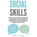 Social Skills: The Perfect Guide on How to Improve Your Conversation for Effective Speaking, Manage Shyness, Stress Tolerance and Inc