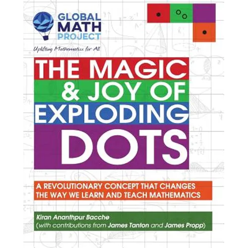 The Magic & Joy of Exploding Dots: A revolutionary concept that changes the way we learn and teach mathematics