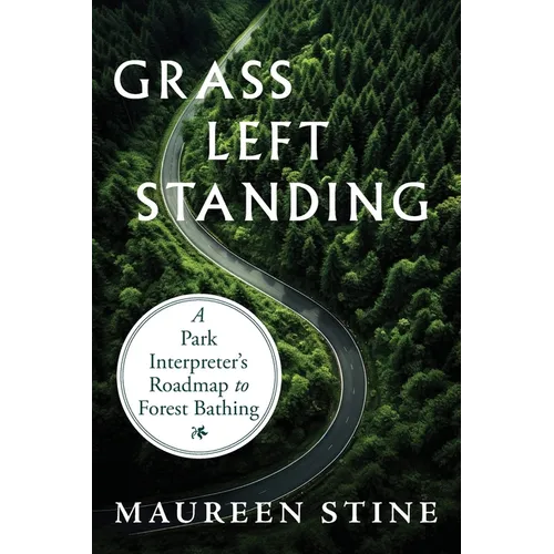 Grass Left Standing: A Park Interpreter's Road Map to Forest Bathing