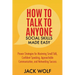 How to Talk to Anyone: Social Skills Made Easy - Proven Strategies for Mastering Small Talk, Confident Speaking, Approachable Communication,