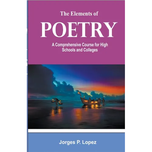 The Elements of Poetry: A Comprehensive Course for High Schools and Colleges