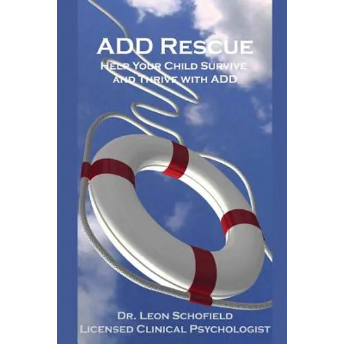 ADD Rescue: Help Your Child Survive and Thrive with ADD