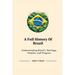 A Full History Of Brazil: Understanding Brazil's Heritage, Peoples, and Progress