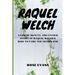 Raquel Welch: A Life Of Beauty: The Untold Story Of Raquel Welch's Rise To Fame And Tragic End