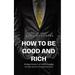 How to be Good and Rich: Strategic Honesty 40 Personal Branding Principles Based on Integrity and Trust