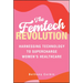 The Femtech Revolution: Harnessing Technology to Supercharge Women's Healthcare