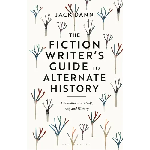 The Fiction Writer's Guide to Alternate History: A Handbook on Craft, Art, and History