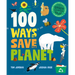 100 Ways to Save the Planet: Everything You Need to Know to Become a Green Super Hero!