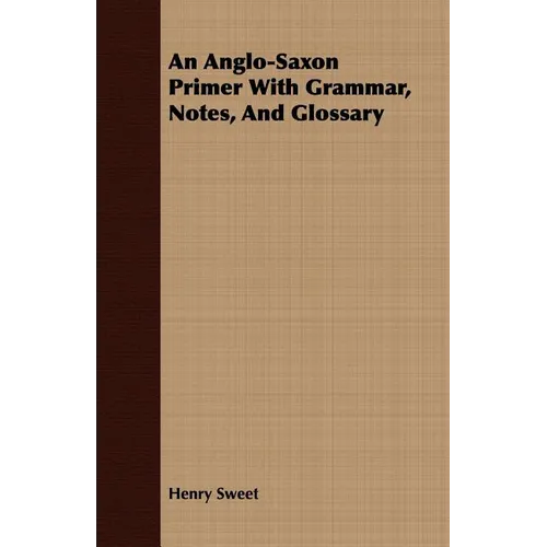 An Anglo-Saxon Primer With Grammar, Notes, And Glossary