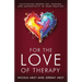 For the Love of Therapy: Cultivating Deeper Joy, Passion, and Authenticity In Your Practice: Cultivating Deeper Joy, Love,