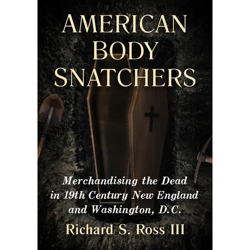 American Body Snatchers: Merchandising the Dead in 19th Century New England and Washington, D.C.