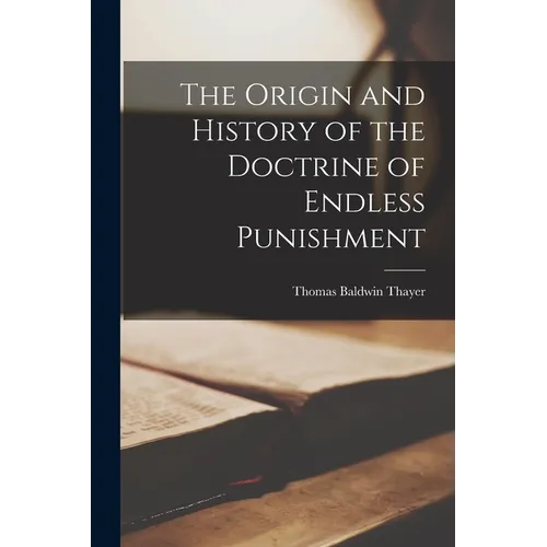 The Origin and History of the Doctrine of Endless Punishment