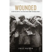 Wounded: A New History of the Western Front in World War I