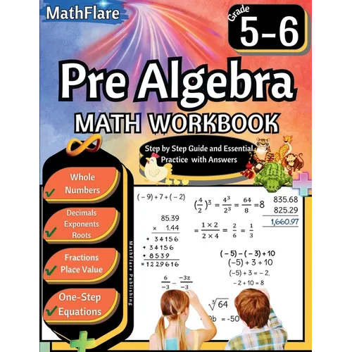 Pre Algebra Workbook 5th and 6th Grade: Pre Algebra Workbook 5-6, One-Step Equations, Whole Numbers, Fractions, Decimals, Exponents and Roots