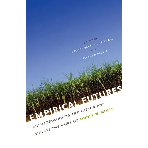 Empirical Futures: Anthropologists and Historians Engage the Work of Sidney W. Mintz