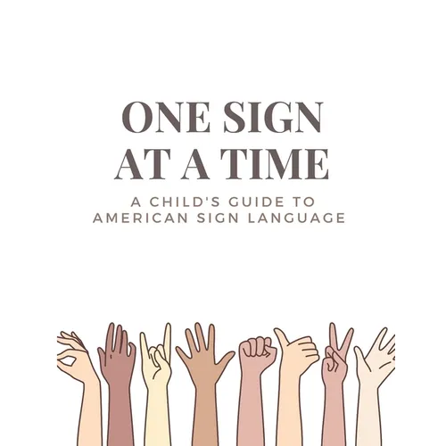 One Sign at a Time: A Child's & Beginner's Guide to American Sign Language
