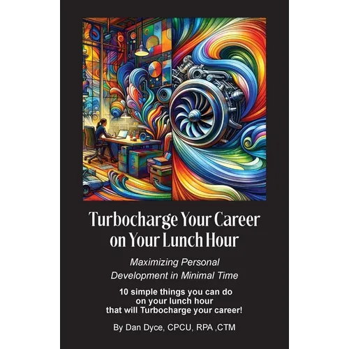 Turbocharge Your Career on Your Lunch Hour: Maximizing Personal Development in Minimal Time