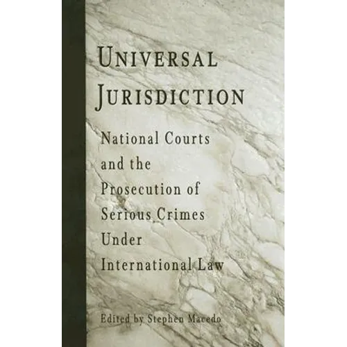 Universal Jurisdiction: National Courts and the Prosecution of Serious Crimes Under International Law