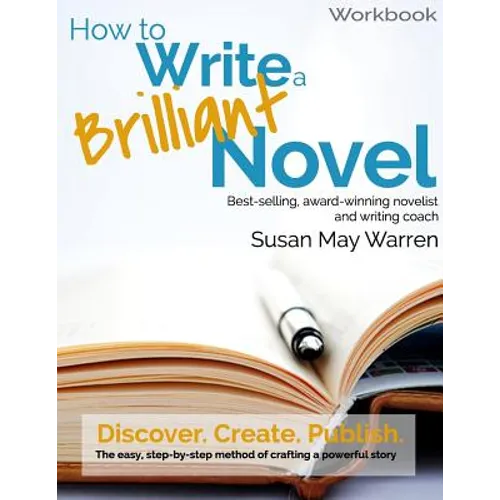 How to Write a Brilliant Novel Workbook: The easy, step-by-step method for crafting a powerful story