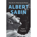 Albert Sabin: The Life of a Polio Vaccine Pioneer