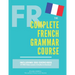 The Complete French Grammar Course: French beginners to advanced - Including 200 exercises, audios and video lessons