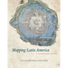 Mapping Latin America: A Cartographic Reader