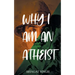 Why I Am an Atheist