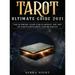 Tarot Ultimate Guide 2021: The Supreme Guide for Learning the Art of Tarot Divination and Readings