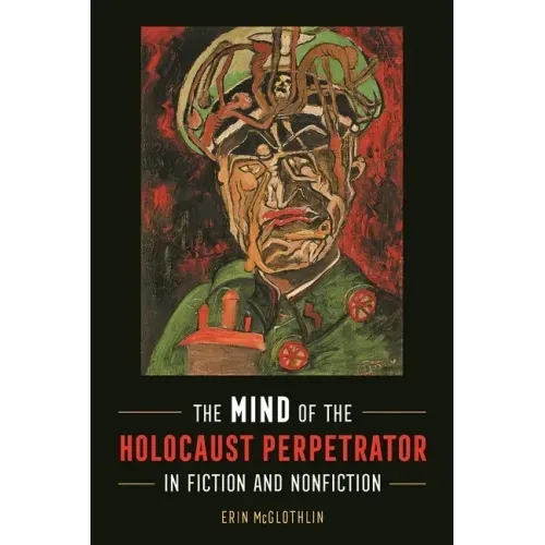 Mind of the Holocaust Perpetrator in Fiction and Nonfiction