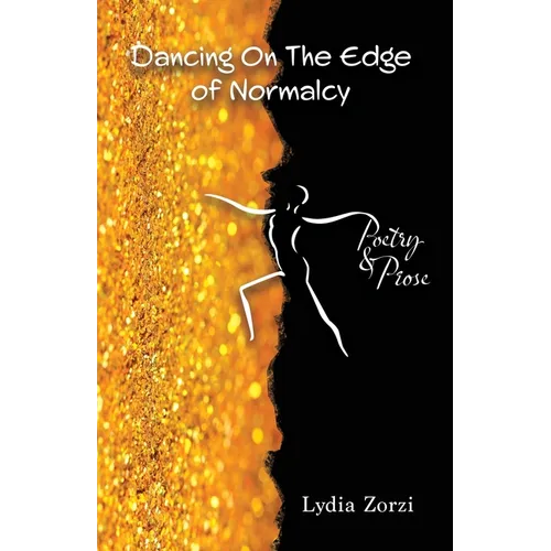 Dancing On the Edge of Normalcy, Poetry & Prose
