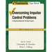 Overcoming Impulse Control Problems: A Cognitive-Behavioral Therapy Program, Workbook