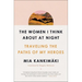 The Women I Think about at Night: Traveling the Paths of My Heroes