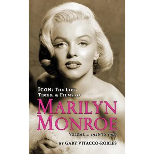 Icon: THE LIFE, TIMES, AND FILMS OF MARILYN MONROE VOLUME 1 - 1926 TO 1956 (hardback)