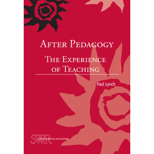 After Pedagogy: The Experience of Teaching