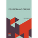 Delusion And Dream: An Interpretation In The Light Of Psychoanalysis Of Gradiva, A Novel, By Wilhelm Jensen, Which Is Here Translated By D