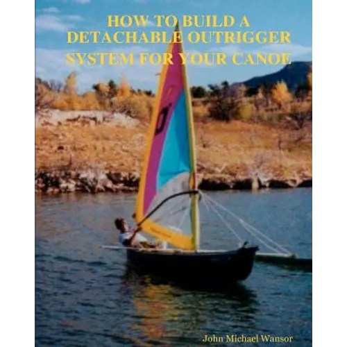How To Build A Detachable Outrigger System For Your Canoe