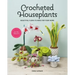 Crocheted Houseplants: Beautiful Flora to Make for Your Home