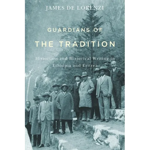 Guardians of the Tradition: Historians and Historical Writing in Ethiopia and Eritrea