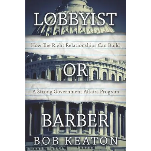 Lobbyist or Barber: How the Right Relationship Can Build a Strong Government Affairs Program